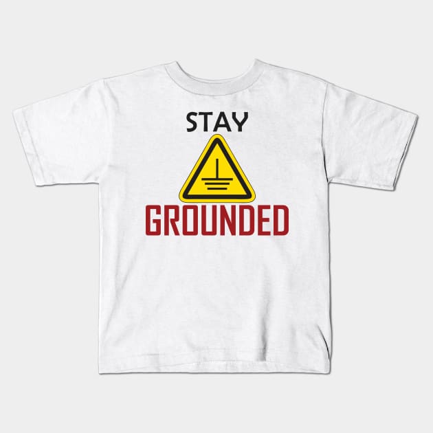 Stay grounded Electrical Engineers Funny Kids T-Shirt by ForEngineer